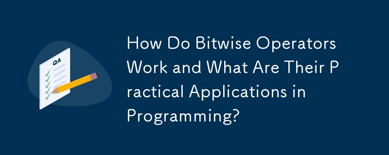 How Do Bitwise Operators Work and What Are Their Practical Applications in Programming?