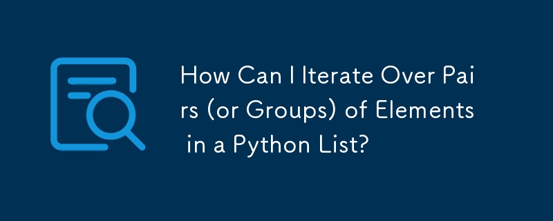 How Can I Iterate Over Pairs (or Groups) of Elements in a Python List ...