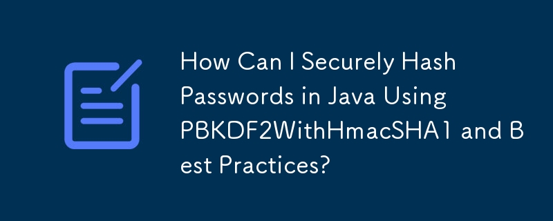 How Can I Securely Hash Passwords in Java Using PBKDF2WithHmacSHA1 and Best Practices?

