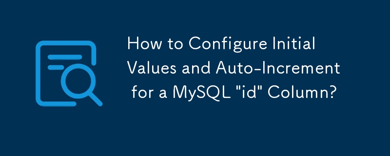 How to Configure Initial Values and Auto-Increment for a MySQL 