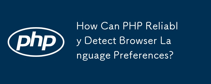 How Can PHP Reliably Detect Browser Language Preferences?
