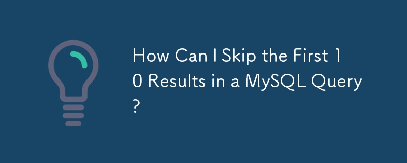How Can I Skip the First 10 Results in a MySQL Query?
