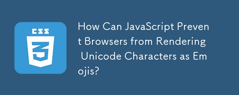 How Can JavaScript Prevent Browsers from Rendering Unicode Characters as Emojis?
