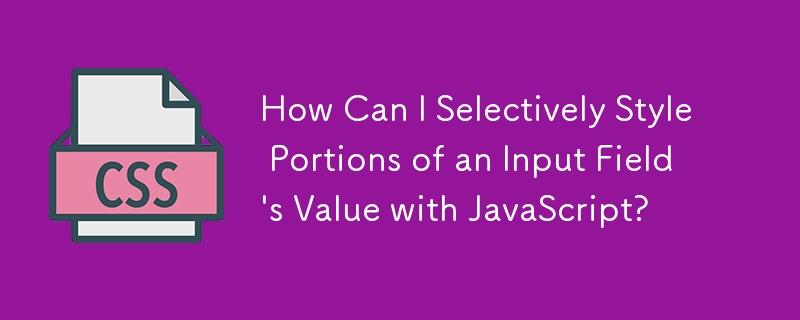 How Can I Selectively Style Portions of an Input Field's Value with JavaScript?