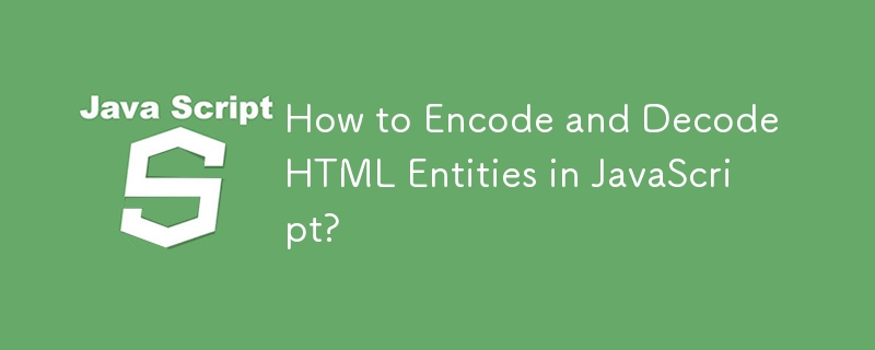 How to Encode and Decode HTML Entities in JavaScript?

