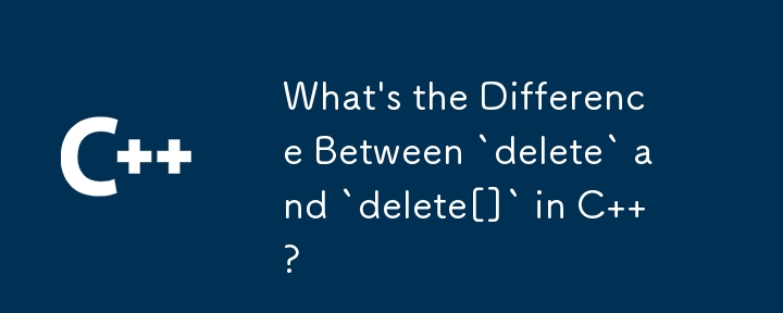 What's the Difference Between `delete` and `delete[]` in C  ?
