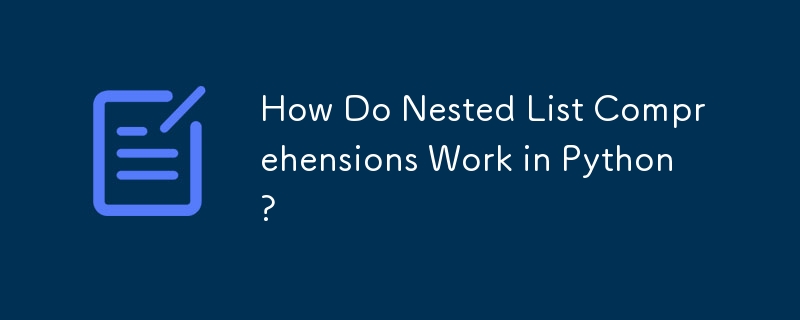 How Do Nested List Comprehensions Work in Python?
