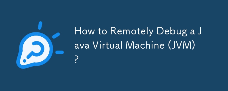 How to Remotely Debug a Java Virtual Machine (JVM)?-javaTutorial-php.cn