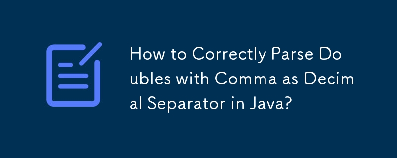 How to Correctly Parse Doubles with Comma as Decimal Separator in Java ...