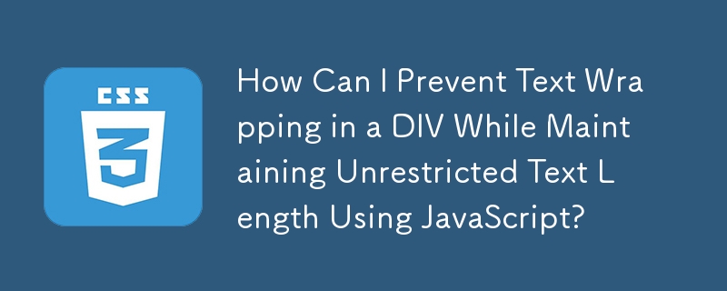 How Can I Prevent Text Wrapping in a DIV While Maintaining Unrestricted Text Length Using JavaScript?
