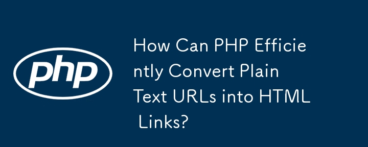 How Can PHP Efficiently Convert Plain Text URLs into HTML Links?
