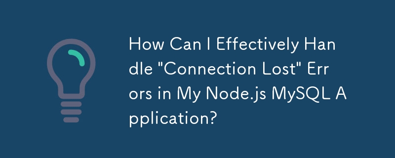 How Can I Effectively Handle 'Connection Lost' Errors in My Node.js ...