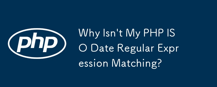 Why Isn't My PHP ISO Date Regular Expression Matching?
