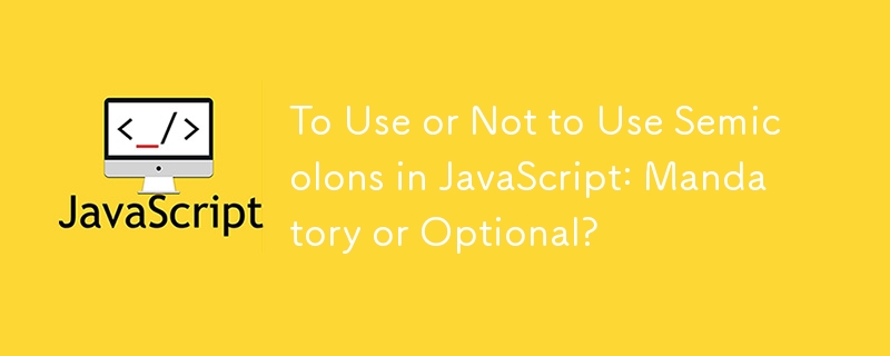 To Use or Not to Use Semicolons in JavaScript: Mandatory or Optional?
