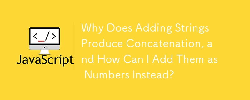 Why Does Adding Strings Produce Concatenation, and How Can I Add Them ...