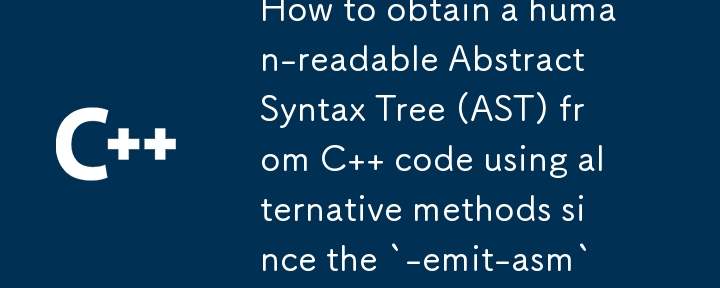 How to obtain a human-readable Abstract Syntax Tree (AST) from C   code using alternative methods since the `-emit-asm` flag in clang is no longer available?

