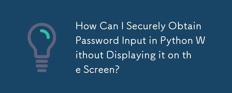 How Can I Securely Obtain Password Input in Python Without Displaying it on the Screen?
