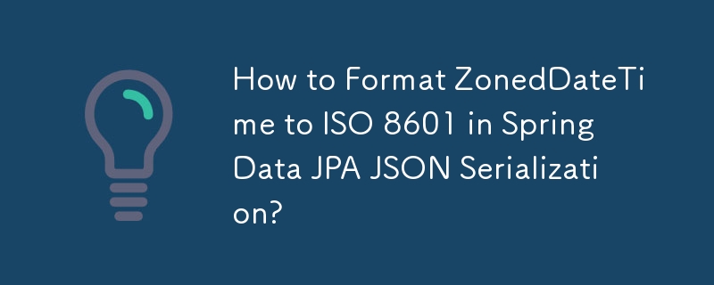 How to Format ZonedDateTime to ISO 8601 in Spring Data JPA JSON Serialization?
