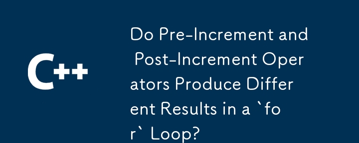 Do Pre-Increment and Post-Increment Operators Produce Different Results in a `for` Loop?

