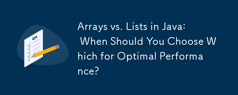 Arrays vs. Lists in Java: When Should You Choose Which for Optimal ...