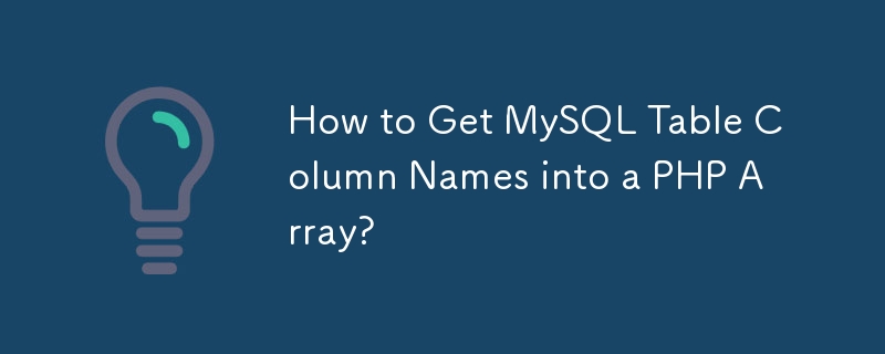 How to Get MySQL Table Column Names into a PHP Array?-Mysql Tutorial-php.cn