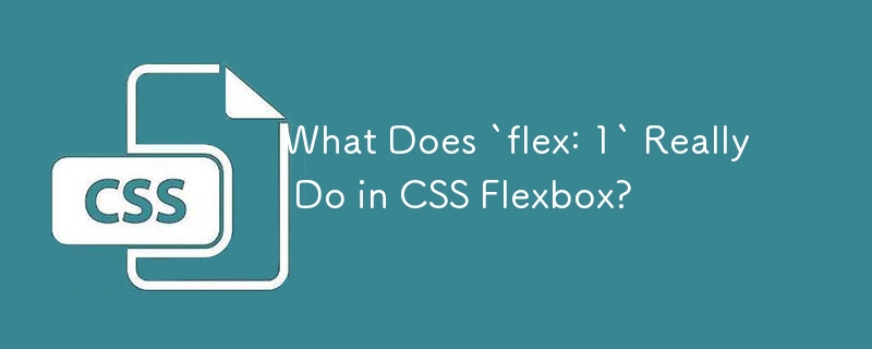 What Does `flex: 1` Really Do in CSS Flexbox?