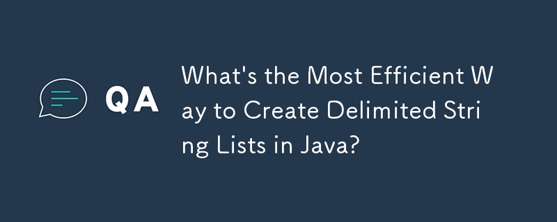 What's the Most Efficient Way to Create Delimited String Lists in Java?