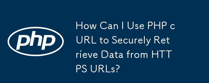 How Can I Use PHP cURL to Securely Retrieve Data from HTTPS URLs?
