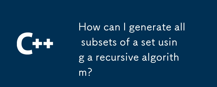 How can I generate all subsets of a set using a recursive algorithm?
