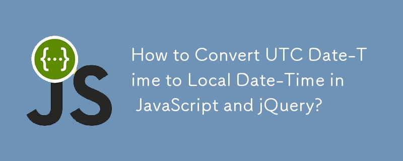 How to Convert UTC Date-Time to Local Date-Time in JavaScript and jQuery?
