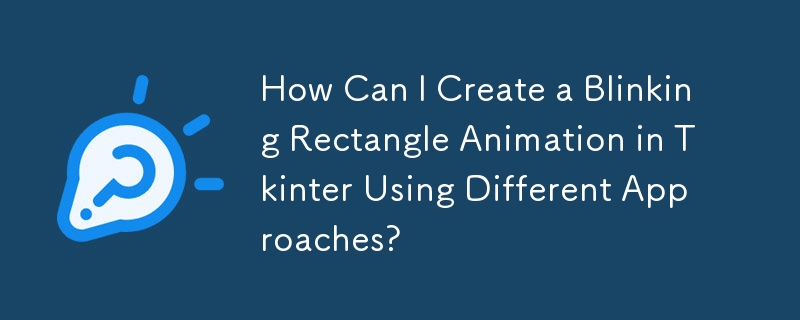 How Can I Create a Blinking Rectangle Animation in Tkinter Using Different Approaches?