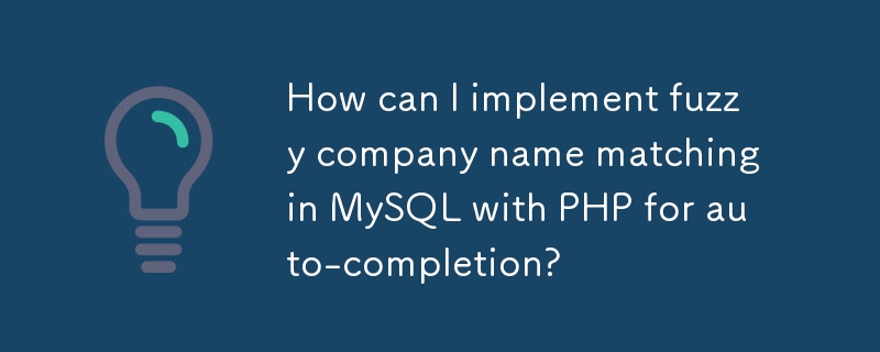 How can I implement fuzzy company name matching in MySQL with PHP for auto-completion?
