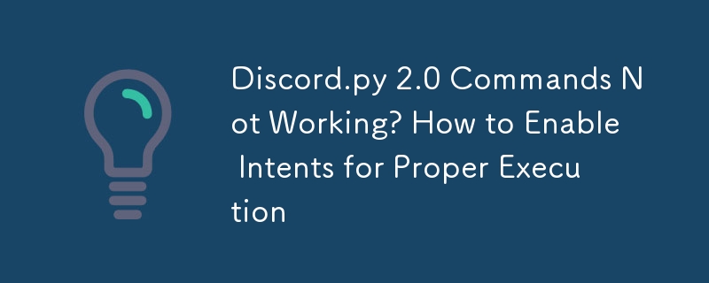 Discord.py 2.0 Commands Not Working? How to Enable Intents for Proper Execution
