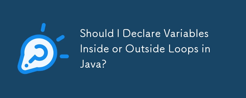 Should I Declare Variables Inside or Outside Loops in Java?
