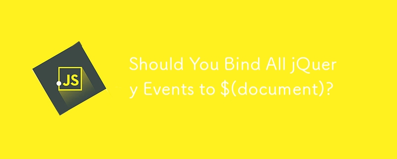 Should You Bind All jQuery Events to $(document)?