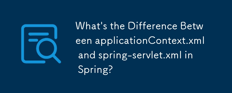 What's the Difference Between applicationContext.xml and spring-servlet ...