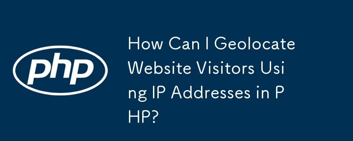 How Can I Geolocate Website Visitors Using IP Addresses in PHP?
