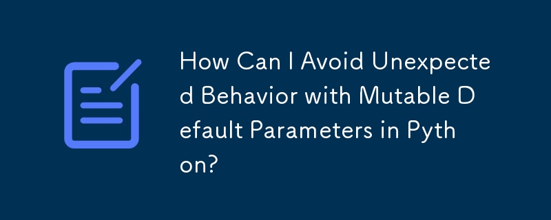 How Can I Avoid Unexpected Behavior with Mutable Default Parameters in ...