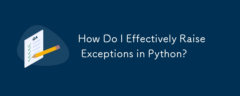 How Do I Effectively Raise Exceptions in Python?