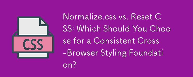 Normalize.css vs. Reset CSS: Which Should You Choose for a Consistent Cross-Browser Styling Foundation?