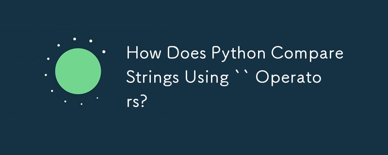 How Does Python Compare Strings Using `` Operators?-Python Tutorial-php.cn