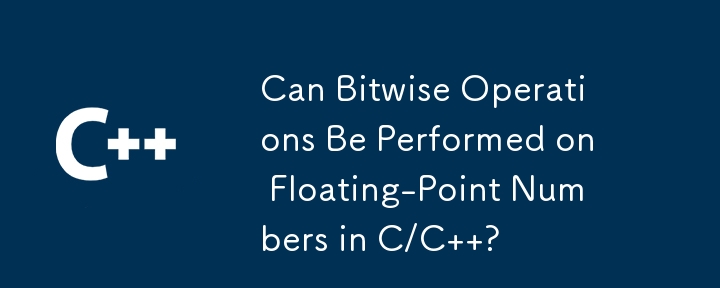 Can Bitwise Operations Be Performed on Floating-Point Numbers in C/C ?