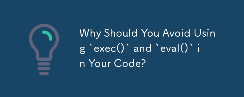 Why Should You Avoid Using `exec()` and `eval()` in Your Code?
