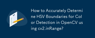How to Accurately Determine HSV Boundaries for Color Detection in OpenCV using cv2.inRange?
