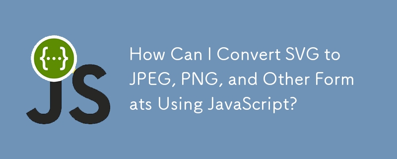How Can I Convert SVG to JPEG, PNG, and Other Formats Using JavaScript ...