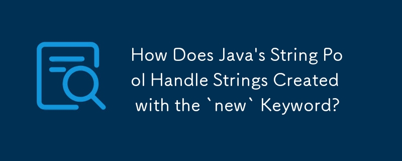 How Does Java's String Pool Handle Strings Created with the `new ...