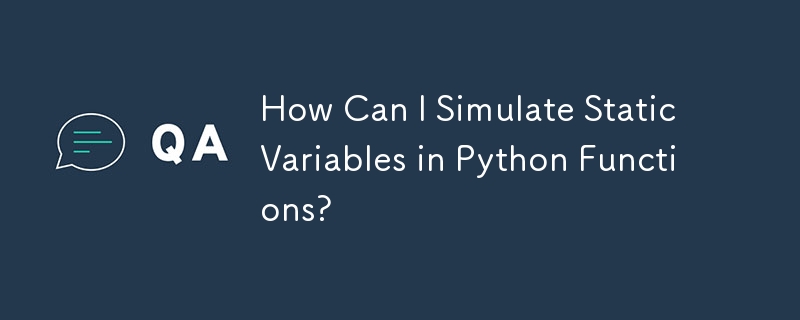 How Can I Simulate Static Variables in Python Functions?
