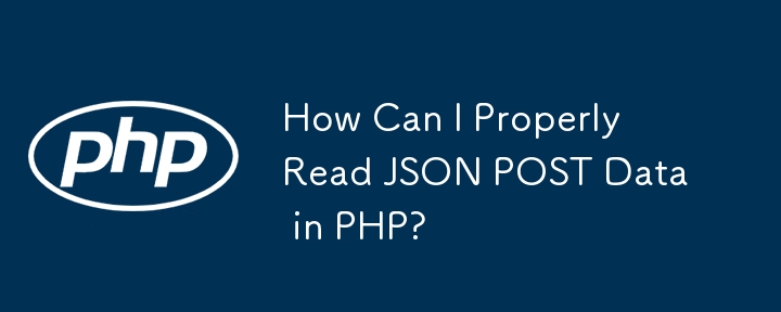 How Can I Properly Read JSON POST Data in PHP?
