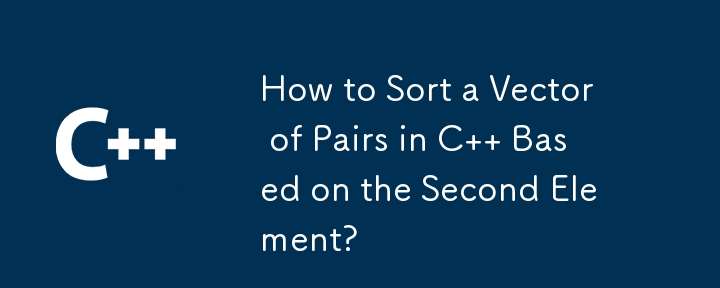 How to Sort a Vector of Pairs in C   Based on the Second Element?
