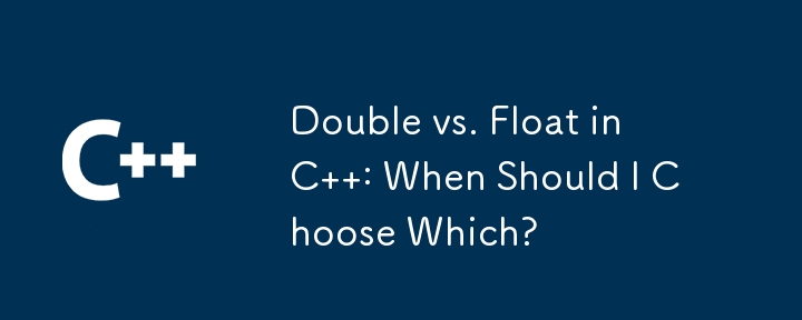 Double vs. Float in C  : When Should I Choose Which?
